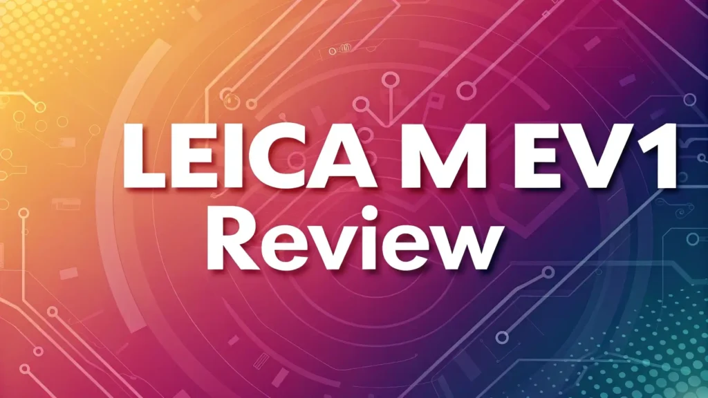 Leica M EV1 Review 2026: Camera That Splits Opinion?