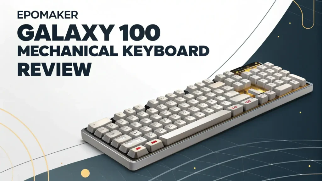 Epomaker Galaxy 100 Mechanical Keyboard Review: The Ultimate Guide